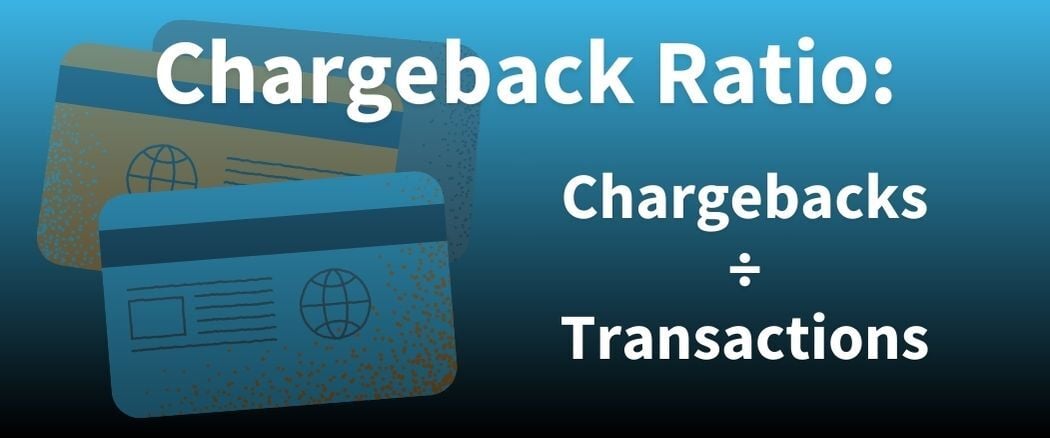 Chargeback ratio= chargebacks/transactions